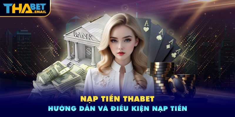 Điều kiện nạp tiền Thabet là gì? Điều kiện nạp tiền Thabet là gì?